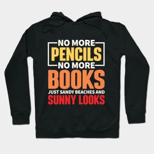 No More Pencils, No More Books, Just Sandy Beaches and Sunny Looks Hoodie